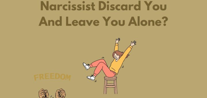 How To Make A Narcissist Discard You And Leave You Alone?